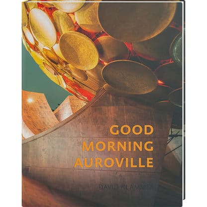 fotoforum Bücher 47 <b>Good Morning Auroville</b><br />Die utopische Stadt der Morgendämmerung