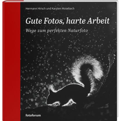 fotoforum Bücher 49 <b>Gute Fotos, harte Arbeit</b><br />Wege zum perfekten Naturfoto