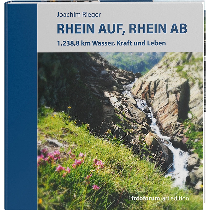 <b>Rhein auf, Rhein ab</b><br />1.238,8 km Wasser, Kraft und Leben 1 <b>Rhein auf, Rhein ab</b><br />1.238,8 km Wasser, Kraft und Leben