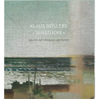 <b>Sehstücke</b><br />Malerei auf Leinwand und Papier